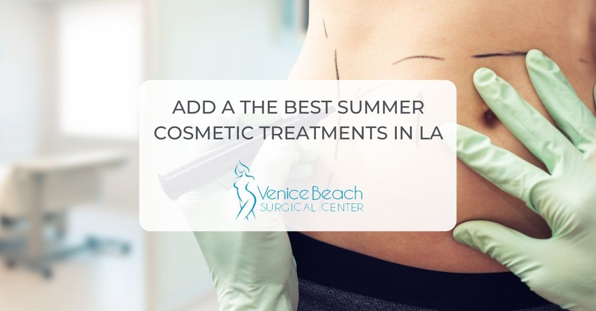 summer cosmetic treatments LA