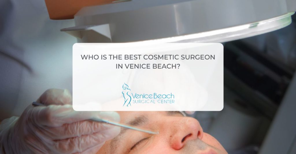 Cosmetic Surgeon in Venice Beach