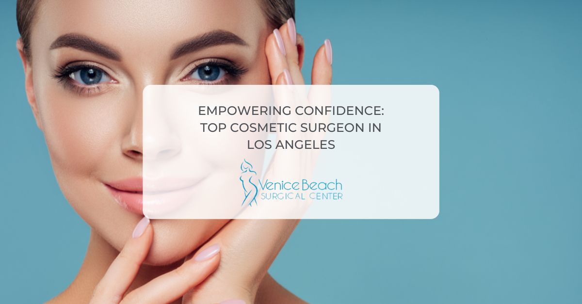 Top Cosmetic Surgeon in Los Angeles